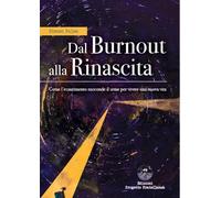 Dal burnout alla rinascita. Come l'esaurimento nasconde il seme per vivere una nuova vita