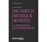 Dal campo di battaglia al metaverso. La nuova frontiera delle operazioni militari (Studi e progetti)