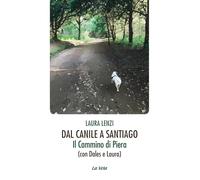 Dal canile a Santiago. Il cammino di Piera (con Dales e Laura) (La caverna dei tesori)