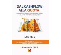 Dal Cashflow alla Quota - Parte 2: Vendite, prodotti, società e partnership: come trasformare entrate in proprietà senza farti fregare (Leva Mentale - Serie Operativa)