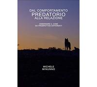 Dal comportamento predatorio alla relazione: Osservare il cane da prospettive differenti