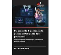Dal controllo di gestione alla gestione intelligente delle prestazioni: Trasformazione digitale, dati e intelligenza artificiale applicati al controllo di gestione