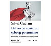 Dal corpo neutro al cyborg postumano. Riflessioni critiche all'ideologia gender (Volantini militanti)