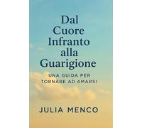 Dal Cuore Infranto alla Guarigione: Una guida per tornare ad amarsi