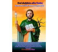Dal dubbio alla fede: la novena a San Tommaso Apostolo: Un intenso percorso di devozione cattolica di 9 giorni per la fede, la fiducia, il coraggio, la guida e un'unione più profonda con Gesù Cristo.