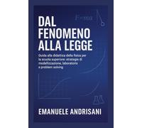 Dal Fenomeno alla Legge: Guida alla didattica della fisica per la scuola superiore: strategie di modellizzazione, laboratorio e problem solving. (La Fisica del Pensiero)