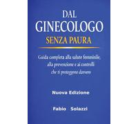 “Dal Ginecologo Senza Paura” new edition 2026: Guida Completa alla Salute Femminile, alla Prevenzione e ai Controlli che Ti Proteggono Davvero (RISVEGLIO INTERIORE)