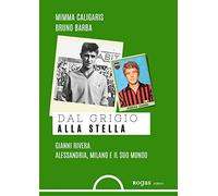 Dal grigio alla stella. Gianni Rivera. Alessandria, Milano e il suo mondo (Mané)