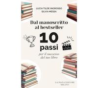 Dal manoscritto al bestseller. 10 passi per il successo del tuo libro (Dieci)