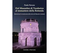 Dal Mausoleo di Teodorico al monastero della Rotonda. Materiali per la ricostruzione della storia del Mausoleo ravennate (Vicus. Testi e documenti di storia locale)