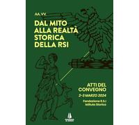Dal mito alla realtà storica della RSI. Atti del Convegno (2-3 marzo 2024) (Bastian contrari)