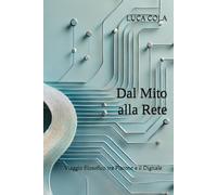 DAL MITO ALLA RETE: Viaggio filosofico tra Platone e il Digitale