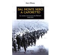 Dal Monte Nero a Caporetto: Le dodici battaglie dell’Isonzo. 1915-1917 (1914-1918. Prima guerra mondiale)