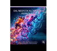 DAL NEOFITA ALL'ATLETA AVANZATO: LE NUOVE FRONTIERE DELLA PREPARAZIONE ATLETICA - TRA EVIDENZA SCIENTIFICA E PRATICA DA CAMPO