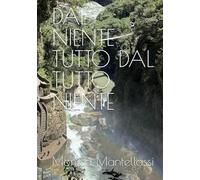 DAL NIENTE TUTTO DAL TUTTO NIENTE