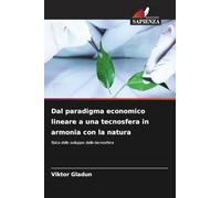 Dal paradigma economico lineare a una tecnosfera in armonia con la natura: fisica dello sviluppo della tecnosfera