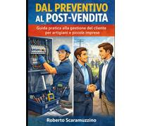 Dal Preventivo al Post-Vendita: Guida pratica alla gestione del cliente per artigiani e piccole imprese (Prontuari operativi)
