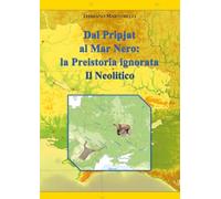 Dal Pripjat al Mar Nero: La Preistoria ignorata. Il Neolitico