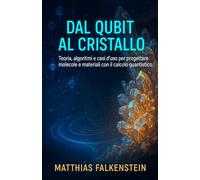 Dal Qubit al Cristallo: Teoria, algoritmi e casi d’uso per progettare molecole e materiali con il calcolo quantistico