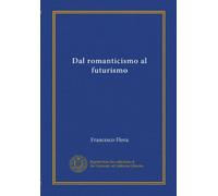 Dal romanticismo al futurismo (Vol-1)