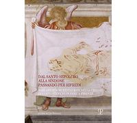 Dal santo sepolcro alla Sindone passando per Rifredi. Rari affreschi restaurati nella chiesa di Santo Stefano in Pane a Firenze