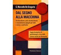 DAL SEGNO ALLA MACCHINA: Strutturalismo, post-strutturalismo e macchinismo spiegati per tutti e messi a confronto (Filosofie e Dissenso)