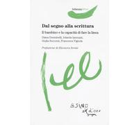 Dal segno alla scrittura. Il bambino e la capacità di fare la linea (Infanzia felice)