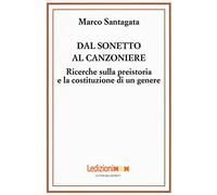 Dal sonetto al canzoniere. Ricerche sulla preistoria e la costituzione di un genere (Letteraria reprint)