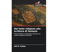 Dal testo religioso alla scrittura di fantasia: Processi letterari e finalità della narrazione nel romanzo magrebino francofono