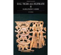 Dal Tigri all'Eufrate. Babilonesi e assiri (Vol. 2)