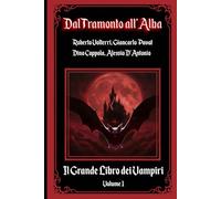Dal Tramonto all'Alba: Il Grande Libro dei Vampiri - Volume 1