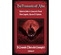 Dal Tramonto all'Alba: Il Grande Libro dei Vampiri - Volume 2