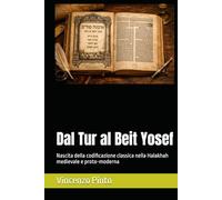 Dal Tur al Beit Yosef: Nascita della codificazione classica nella Halakhah medievale e proto-moderna (Halakhica)