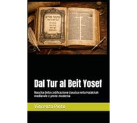 Dal Tur al Beit Yosef: Nascita della codificazione classica nella Halakhah medievale e proto-moderna (Halakhica)