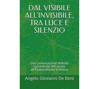 DAL VISIBILE ALL’INVISIBILE, TRA LUCE E SILENZIO: Una conversazione teatrale sull’arte dal XIX secolo all’Essenzialismo Ermetico