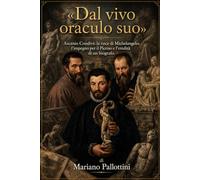 «Dal vivo oraculo suo»: Ascanio Condivi: la voce di Michelangelo, l'impegno per il Piceno e l'eredità di un biografo.