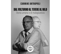 Dal Volturno al Tevere al Nilo. Storia umana e di malagiustizia