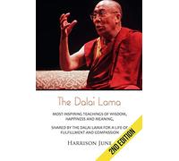 Dalai Lama: Most Inspiring Teachings of Wisdom, Happiness and Meaning, Shared by the Dalai Lama for a Life of Fulfillment and Compassion
