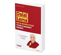 Dalaï Lama: Ses 31 secrets pour vivre le moment présent