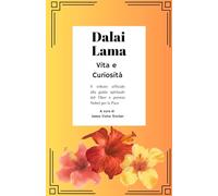Dalai Lama: Vita e Curiosità: Il tributo ufficiale alla guida spirituale del Tibet e premio Nobel per la Pace