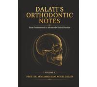 DALATI’S ORTHODONTIC NOTES - Volume 5: From Fundamentals to Advanced Clinical Practice