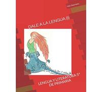 DALE A LA LENGUA (I): LENGUA Y LITERATURA 5º DE PRIMARIA
