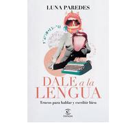 Dale a la lengua: Trucos para hablar y escribir bien (NO FICCIÓN)