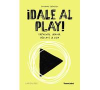 ¡Dale al PLAY!: Emprende. Innova. Búscate la vida (LAROUSSE - Libros Ilustrados/ Prácticos - Vida Saludable)