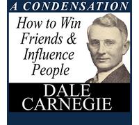 Dale Carnegie - How to Win Friends & Influence People