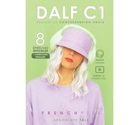 DALF C1 : réussir la compréhension orale: 8 épreuves officielles + corrections détaillées: 1 (Réussir le DALF C1)