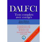 DALF C1 Tests complets corrigés: Compréhension orale, compréhension écrite, production écrite, production orale: 1 (Tests Dalf C1)