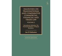 Dalhuisen on Transnational and Comparative Commercial, Financial and Trade Law Volume 2: International Arbitration. The Transnationalisation of Dispute Resolution