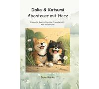 Dalia & Katsumi - Abenteuer mit Herz: Liebevolle Geschichten über Freundschaft, Mut und Gefühle