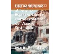 Dall’Agriturismo al Turismo Esperienziale: Le Nuove Frontiere del Viaggio Sostenibile